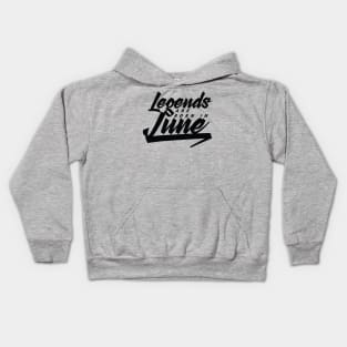 Legends are born in June Kids Hoodie